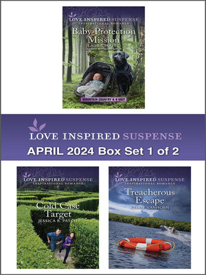 cover image of Love Inspired Suspense April 2024--Box Set 1 of 2/Baby Protection Mission/Cold Case Target/Treacherous Escape